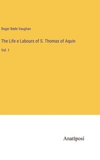 bokomslag Life e Labours of S. Thomas of Aquin