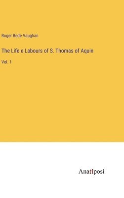 bokomslag Life e Labours of S. Thomas of Aquin