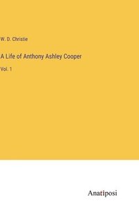 bokomslag A Life of Anthony Ashley Cooper