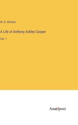 bokomslag A Life of Anthony Ashley Cooper