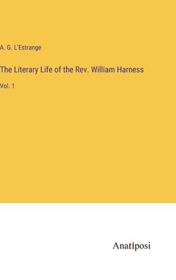 bokomslag The Literary Life of the Rev. William Harness