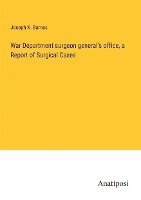 War Department surgeon general's office, a Report of Surgical Cases