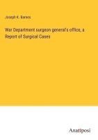 bokomslag War Department surgeon general's office, a Report of Surgical Cases