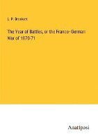 L P Brockett, L. P. Brockett - Year of Battles, or the Franco- German War of 1870-71, Häftad