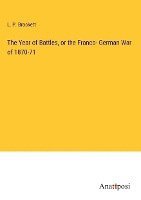 L P Brockett, L. P. Brockett - Year of Battles, or the Franco- German War of 1870-71, Inbunden