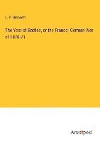 The Year of Battles, or the Franco- German War of 1870-71 1