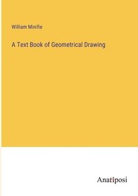 bokomslag A Text Book of Geometrical Drawing
