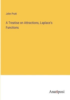 John Pratt - Treatise on Attractions, Laplace's Functions, Häftad