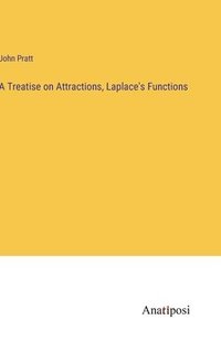 bokomslag A Treatise on Attractions, Laplace's Functions