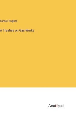 Samuel Hughes - Treatise on Gas-Works, Inbunden