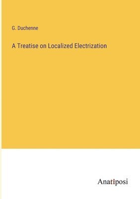 bokomslag A Treatise on Localized Electrization