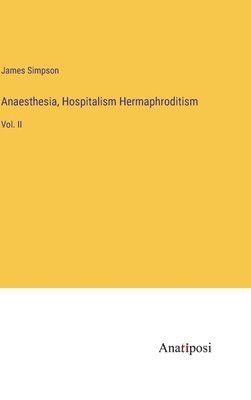 James Simpson - Anaesthesia, Hospitalism Hermaphroditism, Inbunden