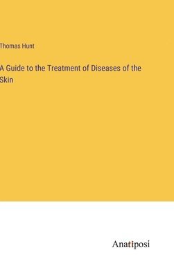 Guide to the Treatment of Diseases of the Skin