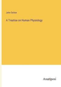 bokomslag A Treatise on Human Physiology