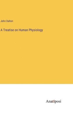 John Dalton - Treatise on Human Physiology, Inbunden