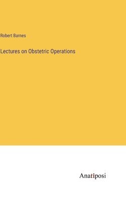 Lectures on Obstetric Operations 1