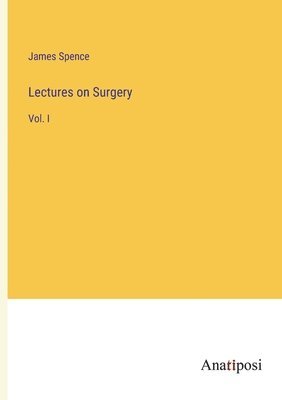 James Spence - Lectures on Surgery, Häftad