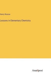 bokomslag Lessons in Elementary Chemistry