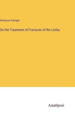 bokomslag On the Treatment of Fractures of the Limbs