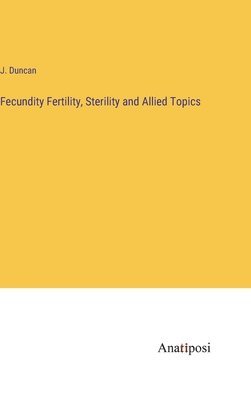 Fecundity Fertility, Sterility and Allied Topics 1