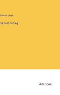 bokomslag On Bone-Setting