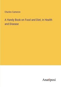 bokomslag A Handy Book on Food and Diet, in Health and Disease