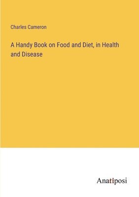 A Handy Book on Food and Diet, in Health and Disease 1