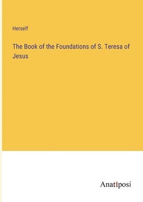 bokomslag The Book of the Foundations of S. Teresa of Jesus