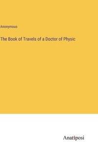 bokomslag Book of Travels of a Doctor of Physic