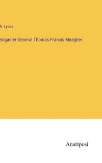 bokomslag Brigadier-General Thomas Francis Meagher