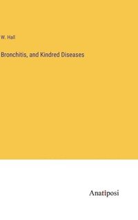 bokomslag Bronchitis, and Kindred Diseases