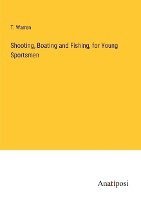 bokomslag Shooting, Boating and Fishing, for Young Sportsmen