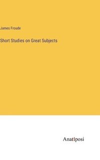 bokomslag Short Studies on Great Subjects