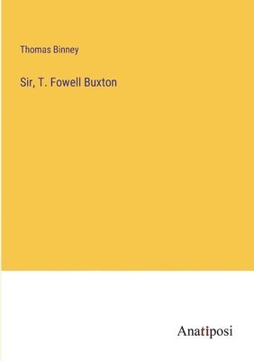 Sir, T. Fowell Buxton 1