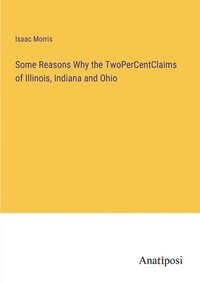 bokomslag Some Reasons Why the TwoPerCentClaims of Illinois, Indiana and Ohio