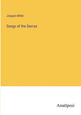 Joaquin Miller - Songs of the Sierras, Häftad