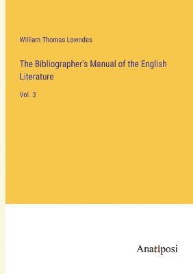 bokomslag The Bibliographer's Manual of the English Literature