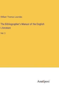 bokomslag The Bibliographer's Manual of the English Literature