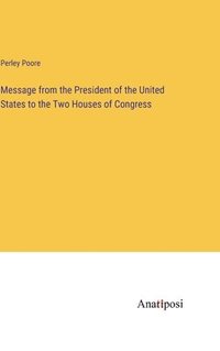 bokomslag Message from the President of the United States to the Two Houses of Congress