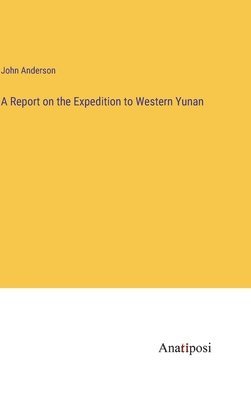 bokomslag A Report on the Expedition to Western Yunan