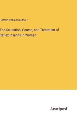 The Causation, Course, and Treatment of Reflex Insanity in Women 1