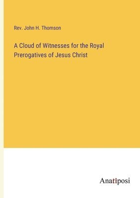 bokomslag A Cloud of Witnesses for the Royal Prerogatives of Jesus Christ