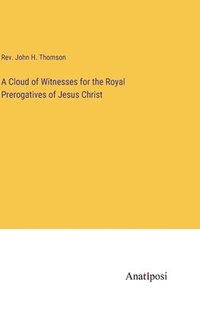 bokomslag A Cloud of Witnesses for the Royal Prerogatives of Jesus Christ