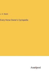 bokomslag Every Horse Owner's Cyclopedia