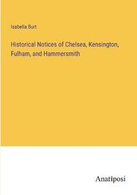 bokomslag Historical Notices of Chelsea, Kensington, Fulham, and Hammersmith