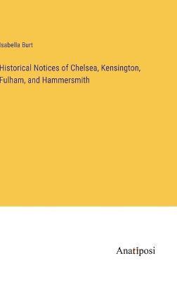 bokomslag Historical Notices of Chelsea, Kensington, Fulham, and Hammersmith