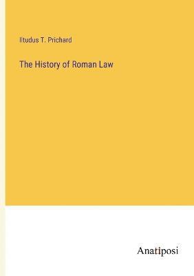Iltudus T Prichard, Iltudus T. Prichard - History of Roman Law, Häftad