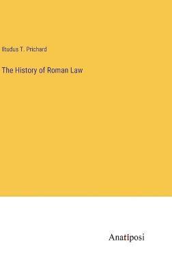 Iltudus T Prichard, Iltudus T. Prichard - History of Roman Law, Inbunden