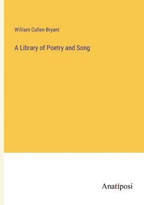 William Cullen Bryant - Library of Poetry and Song, Häftad