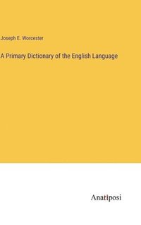 bokomslag A Primary Dictionary of the English Language